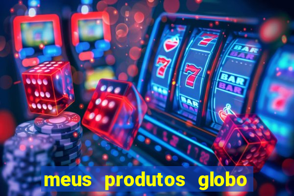 meus produtos globo com pagamento